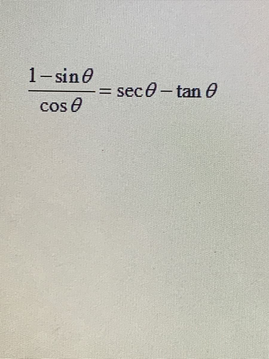 1- sin0
= sec0 – tan 0
Cos A
