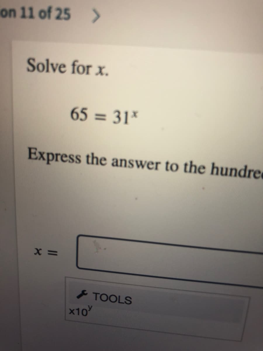 on 11 of 25 >
Solve for x.
65 = 31*
Express the answer to the hundre
F TOOLS
x10
