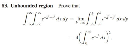 83. Unbounded region Prove that
SL-
-²° dx dy = 1lim
e- dx dy
b→0.
-b
= 4
dx
