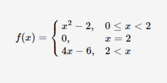 x2 – 2, 0 < x < 2
0,
4x – 6,
f(x)
x = 2
2 < т
