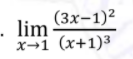 (3x-1)2
- lim
x→1 (x+1)3
