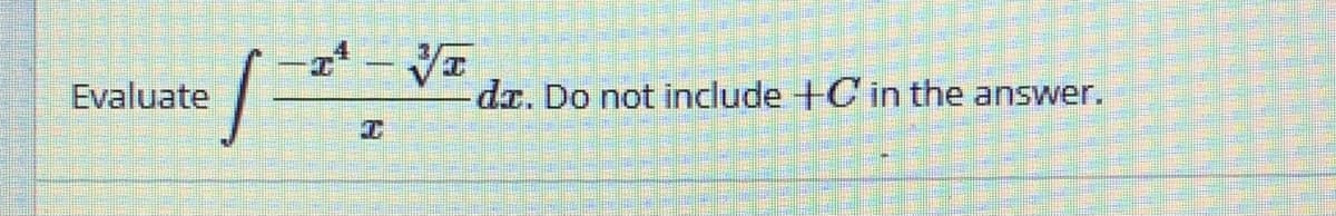 Evaluate
dr. Do not include +C in the answer.
