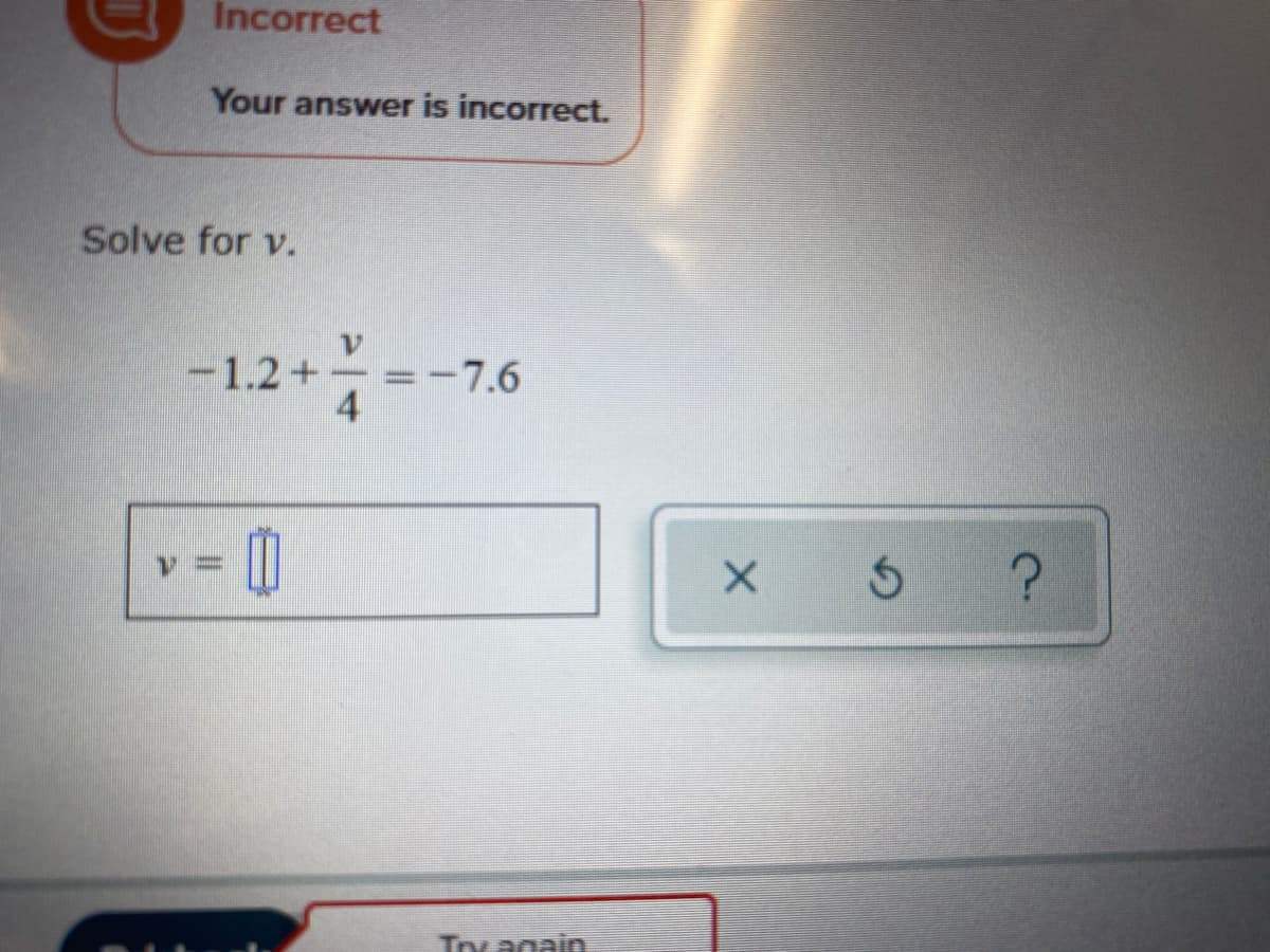 Incorrect
Your answer is incorrect.
Solve for v.
1.2+
Ty again
