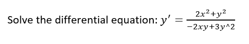 2x2+y2
Solve the differential equation: y'
-2xy+3y^2
