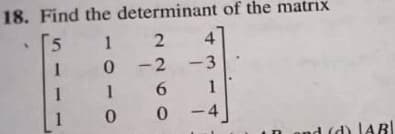 18. Find the determinant of the matrix
4
1
0 -2
-3
1
1
1
-4
nd (d) JABI
2260
