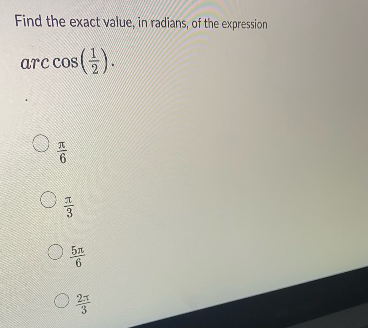 Find the exact value, in radians, of the expression
s().
arc cos
ㅇ
E60
0
la
ㅇ
5T
6
2π
3