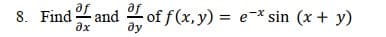 and
of f(x, y) = e-* sin (x + y)
ду
%3D
дх
