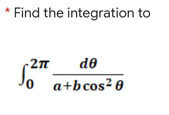 * Find the integration to
-2n
de
a+bcos? 0
