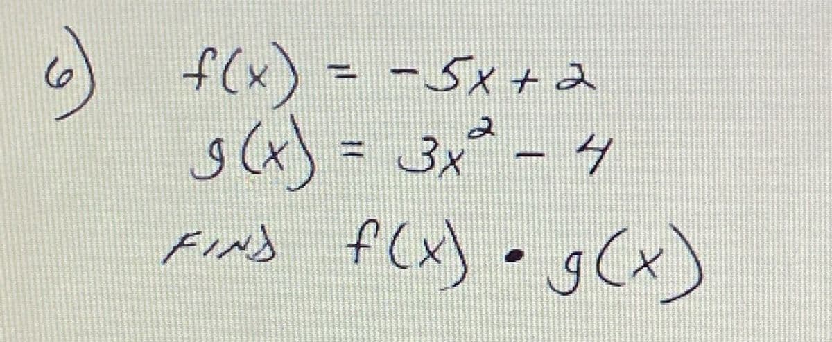 6) f(x) = -5x+d
sa)= 3x-タ
f(x) • g(x)
FInd
