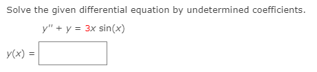 Solve the given differential equation by undetermined coefficients.
y" + y = 3x sin(x)
y(x) =
