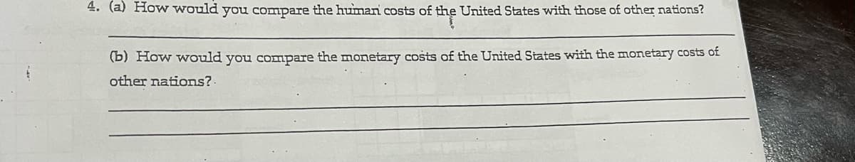 4. (a) How would you compare the humari costs of the United States with those of other nations?
(b) How would you compare the monetary costs of the United States with the monetary costs of
other nations?
