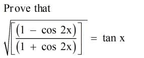 Prove that
cos 2x)
tan x
(1 + cos 2x
||
