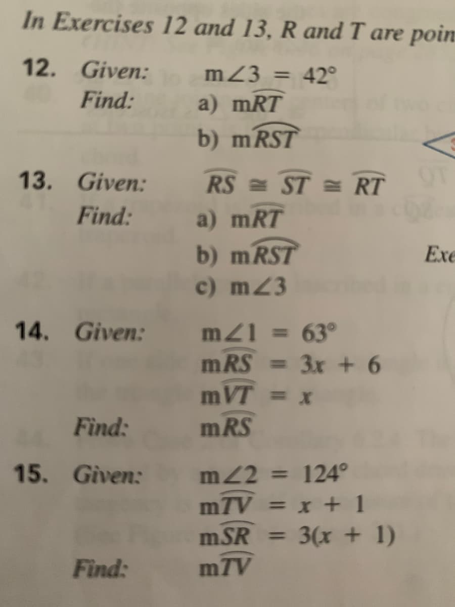 In Exercises 12 and 13, R and T are poin
12. Given:
mZ3 = 42°
%3D
Find:
a) mRT
b) MRST
13. Given:
RS = ST = RT
OT
Find:
a) mRT
b) MRST
Exe
c) mZ3
14. Given:
mz1 = 63°
mRS = 3x + 6
mVT = x
Find:
mRS
15. Given:
m22 = 124°
m7V = x + 1
mSR = 3(x + 1)
m7V
Find:
