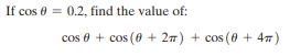 If cos 0 = 0.2, find the value of:
cos 0 + cos (0 + 27) + cos (0 + 47)
