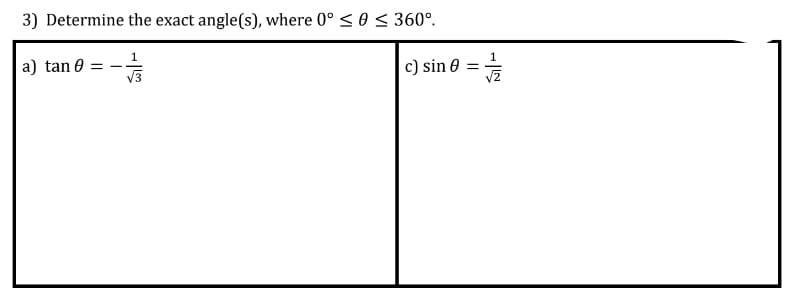 3) Determine the exact angle(s), where 0° < 0 < 360°.
a) tan 0
c) sin 0
/-
