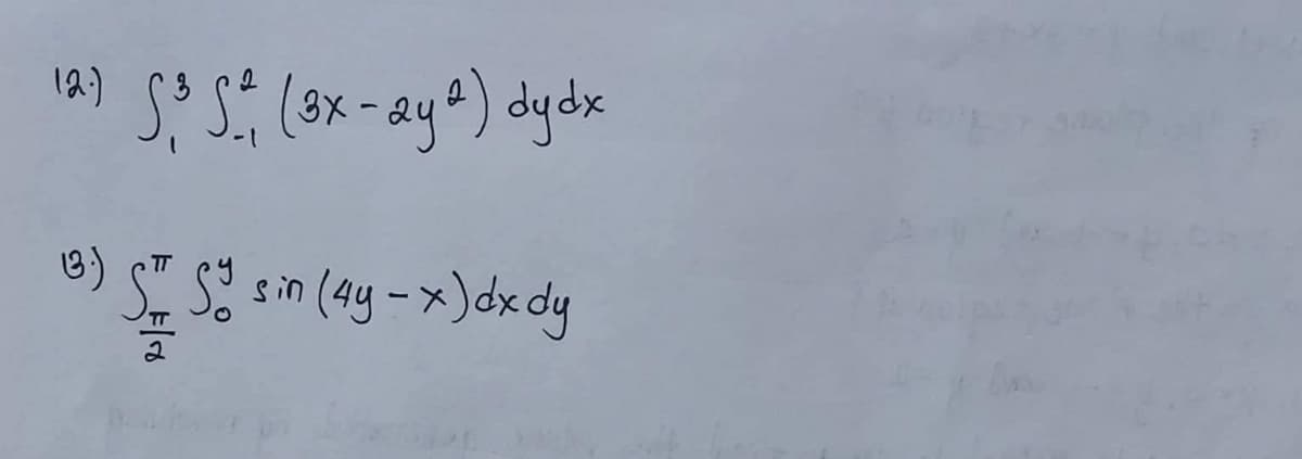 12.)
S³ S²₁ (3x - 2y 2) dy dx
(3) 51 52 = (
ST SY sin (4y - x) dx dy