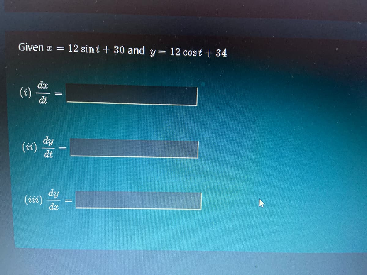 Given x
12 sint + 30 and y 12 cost +34
de
(i)
dt
dy
(ti)
dt
dy
dx
