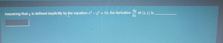 Assuming that y is defined implicitly by the equation 22-32-58, the derivative dat (2,1) is_