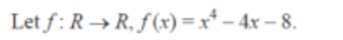 Let f: R→R, f(x)=x² - 4x -8.