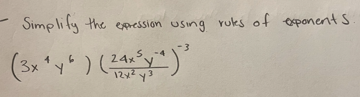 Simplify the expression using rules of exponents
-3
4
6
(3x + y ² ) (24 x ³ x
12x²y3