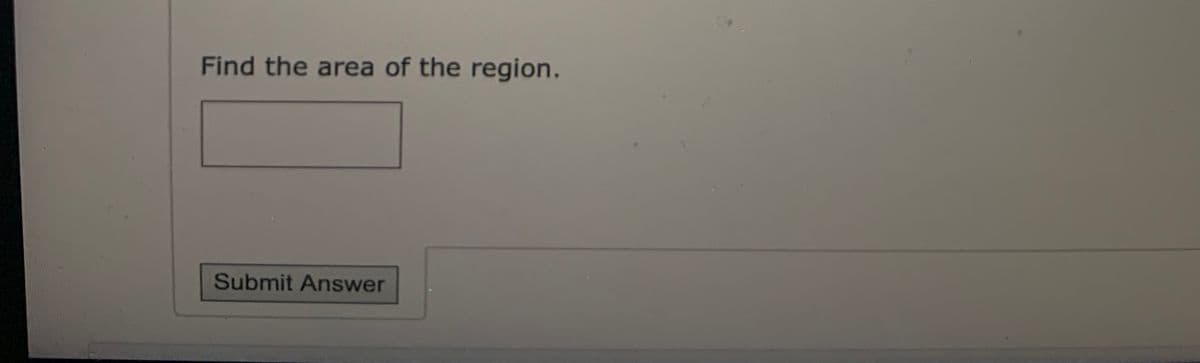 Find the area of the region.
Submit Answer
