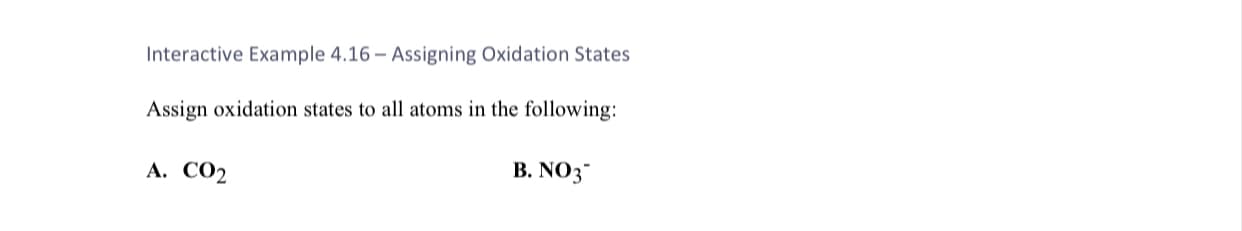 Assign oxidation states to all atoms in the following:
А. СО2
В. NO3
