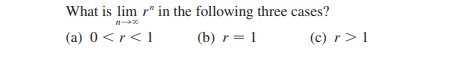 What is lim r" in the following three cases?
(a) 0 <r<1
(b) r = 1
(c) r>1
