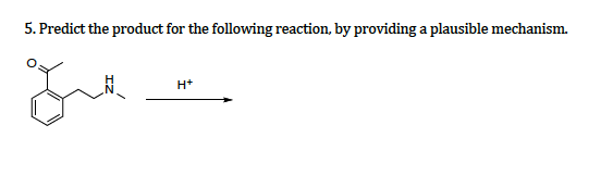 5. Predict the product for the following reaction, by providing a plausible mechanism.
H*
