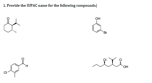 1. Provide the IUPAC name for the following compounds.
OH
Br
H.
OH

