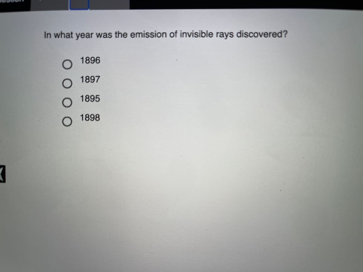 In what year was the emission of invisible rays discovered?
1896
1897
1895
1898
O O O
