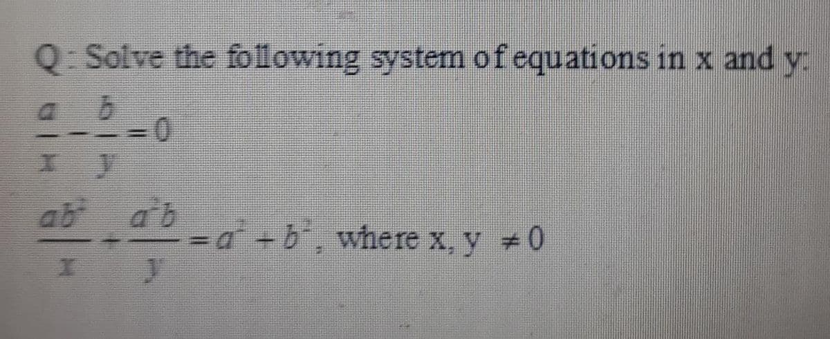 Q: Solve the folowing system ofequations in x and y
3D0
ab ab
a+b, where x, y 0
