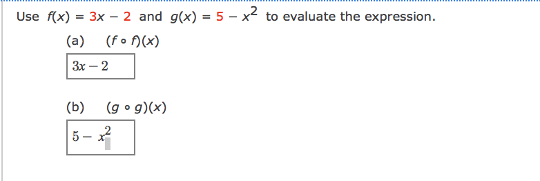 Use f(x) = 3x – 2 and g(x) = 5 – x² to evaluate the expression.
(a)
(fo )(x)
Зх — 2
(b)
(g o g)(x)
5 - x
