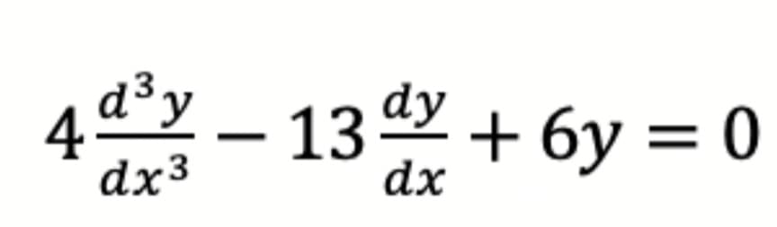 49³ y
dx3
- 13 dy+
dx
+ 6y = 0