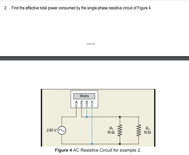 2. Find the effective total power consumed by the single-phase resistive circuit of Figure 4.
Internal
Watts
A t + v
R
10Ω
R2
102
230 V
Figure 4 AC Resistive Circuit for example 2.
www
ww
