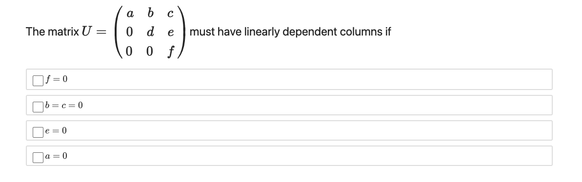 a
The matrix U
d
e
must have linearly dependent columns if
0 f
= 0
b = c = 0
e = 0
|a = 0
