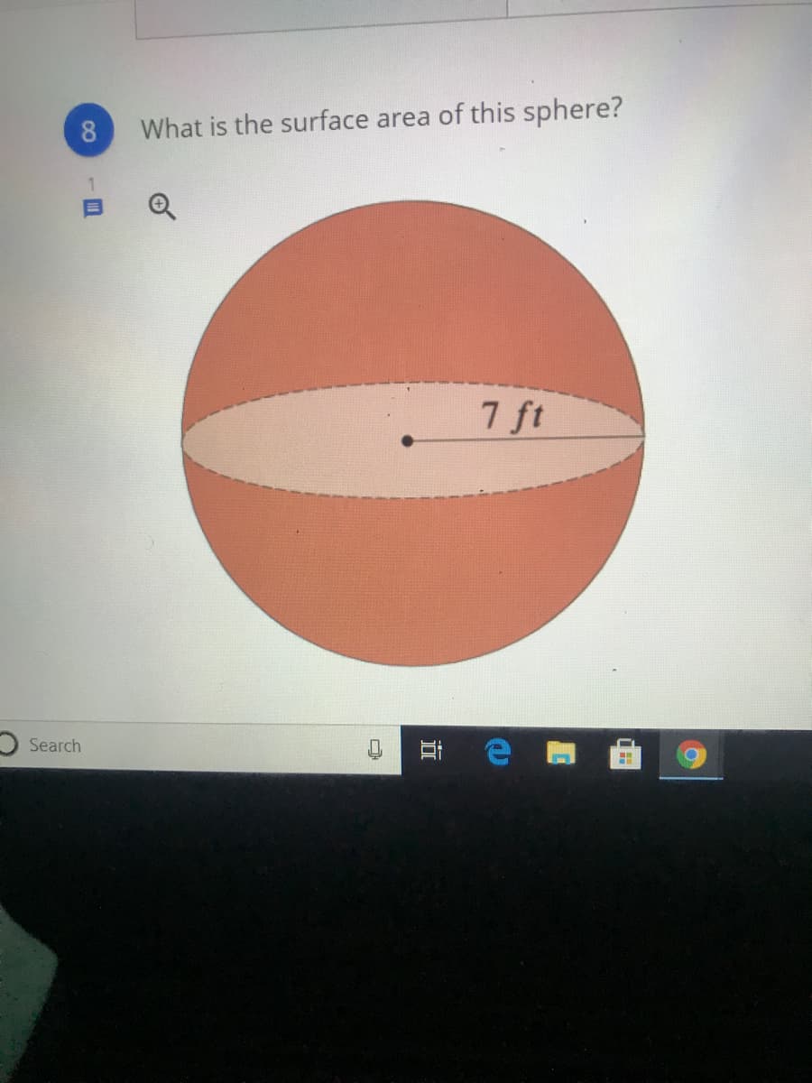 8.
What is the surface area of this sphere?
7 ft
Search
