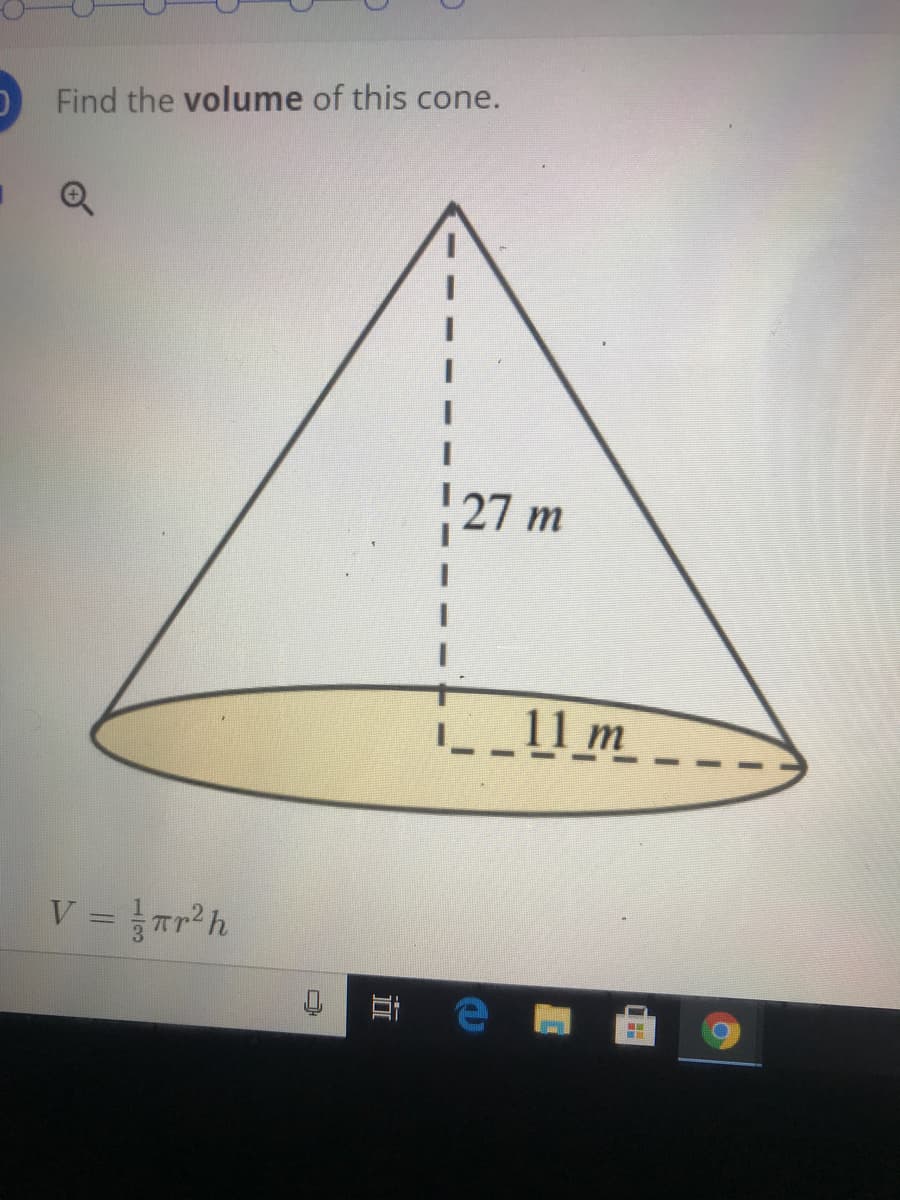 Find the volume of this cone.
27m
_11 m
V = ar h
