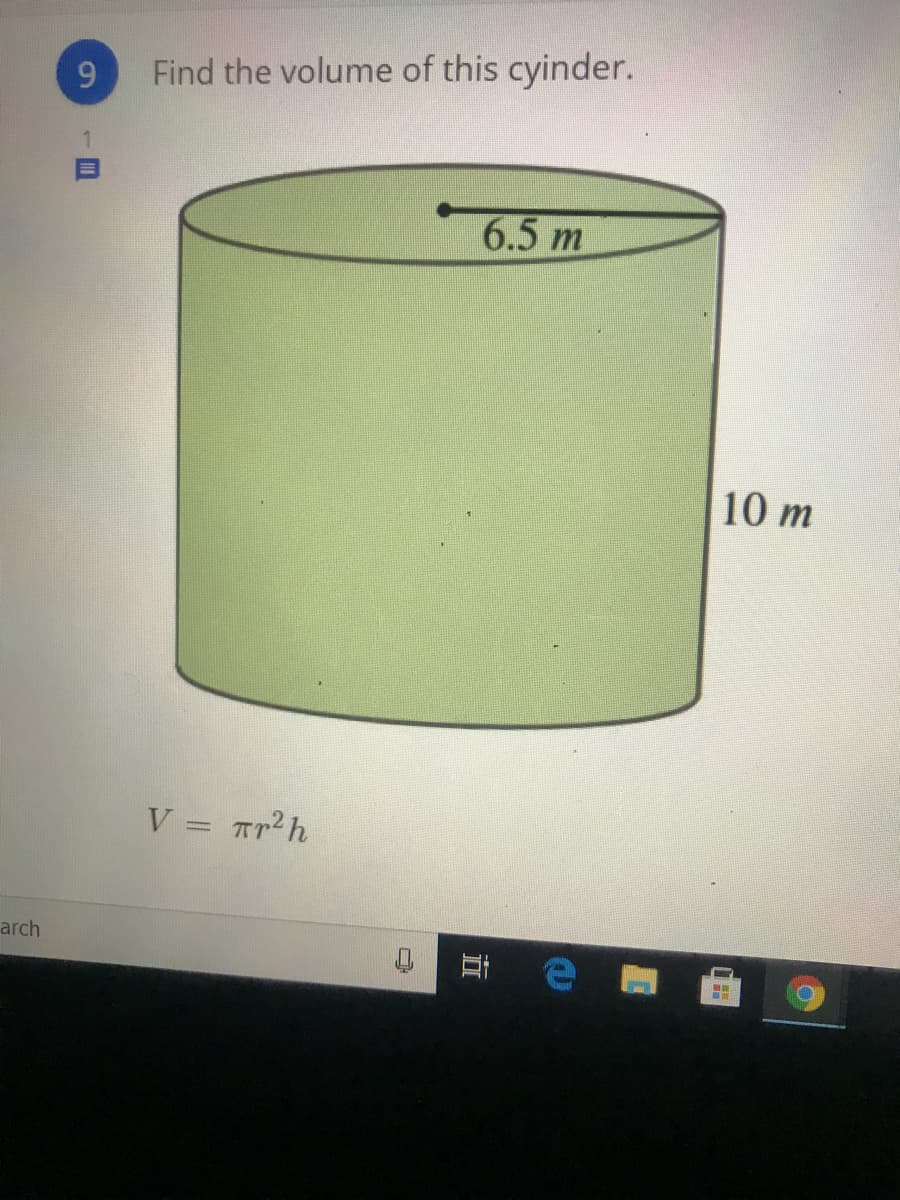 9.
Find the volume of this cyinder.
6.5 m
10 m
arch
耳e
目
