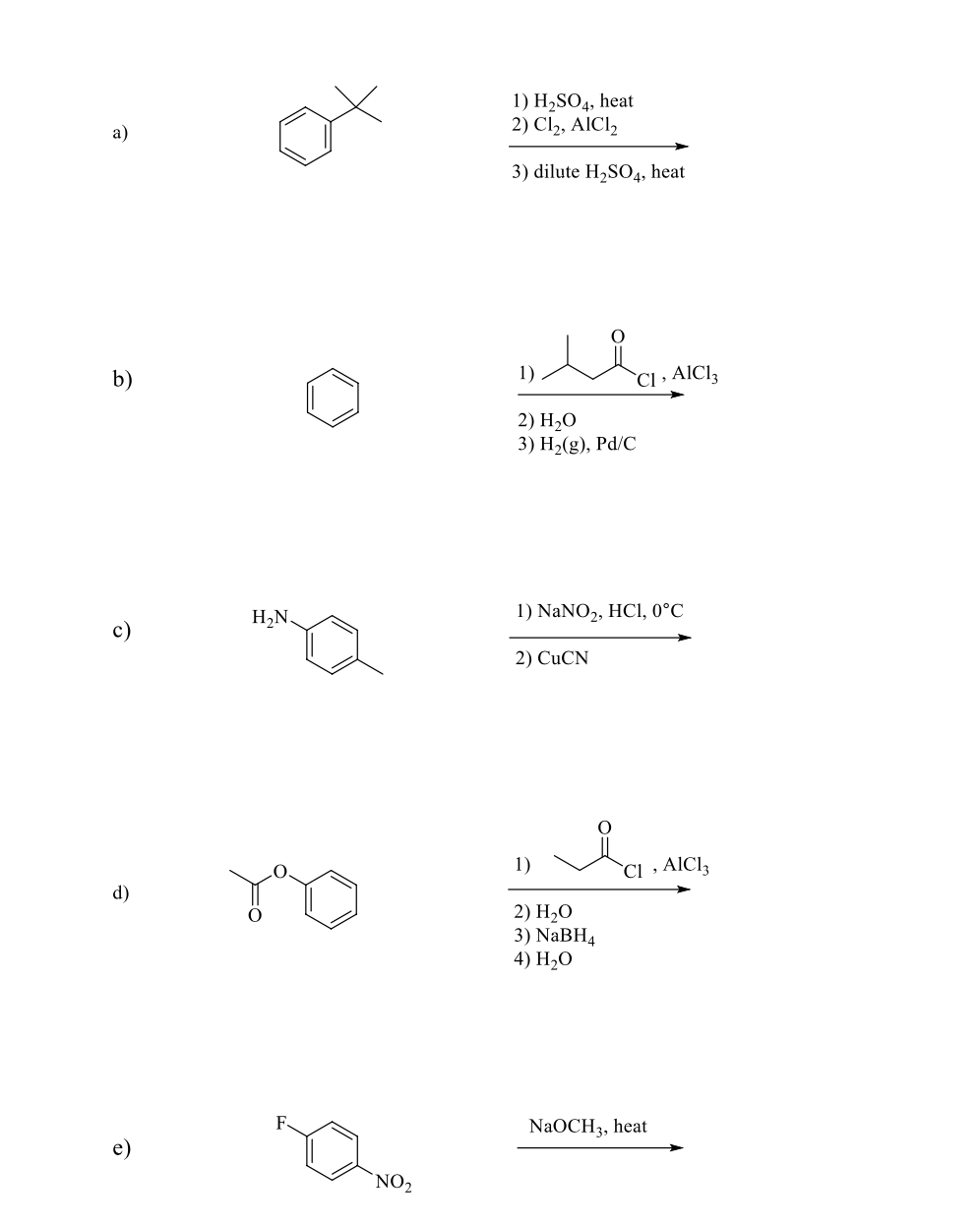 1) H2SO4, heat
2) Cl2, AICI2
а)
3) dilute H2SO4, heat
b)
1)
`CI » AICI3
2) H,О
3) Н-(g), Pd/C
H2N.
1) NANO2, HC1, 0°C
c)
2) CuCN
1)
`CI » AICI3
d)
2) H2O
3) NABH4
4) H2O
NaOCH3, heat
`NO2
