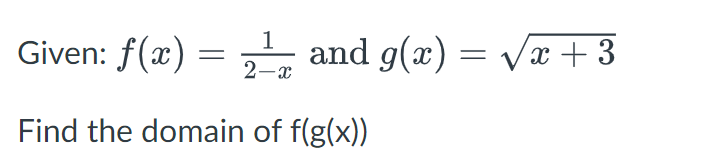 Given: f(x)=
=
1
2¹ and g(x)=√x +3
2-x
Find the domain of f(g(x))