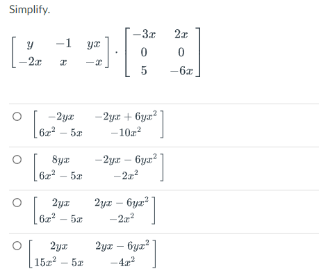 Simplify.
Y
-2x
-1 yx
-2yx
6x²–5x
[6²²
8yx
6x² - 5x
[62³%
2yx
6x² - 5x
162²
° [152²
2yx
15x²–5x
-3x
0
5
-2yx+6yx²
-10x²
-2yx - 6yx²
-2x²
2yx - 6yx²
-2x²
2yx - 6yx²
-4x²
2x
0
- 6x