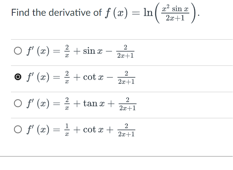 Find the derivative of f(x)
O f'(x)
o f'(x)
O f'(x)
O f'(x)
=
=
=
=
f (x) = ln ( 22
2|8
+ sin x
2+cot 2
²/1 + tan x +
+ cot x +
2
2x+1
2
2x+1
2
2x+1
2
2x+1
x² sin x
2x+1