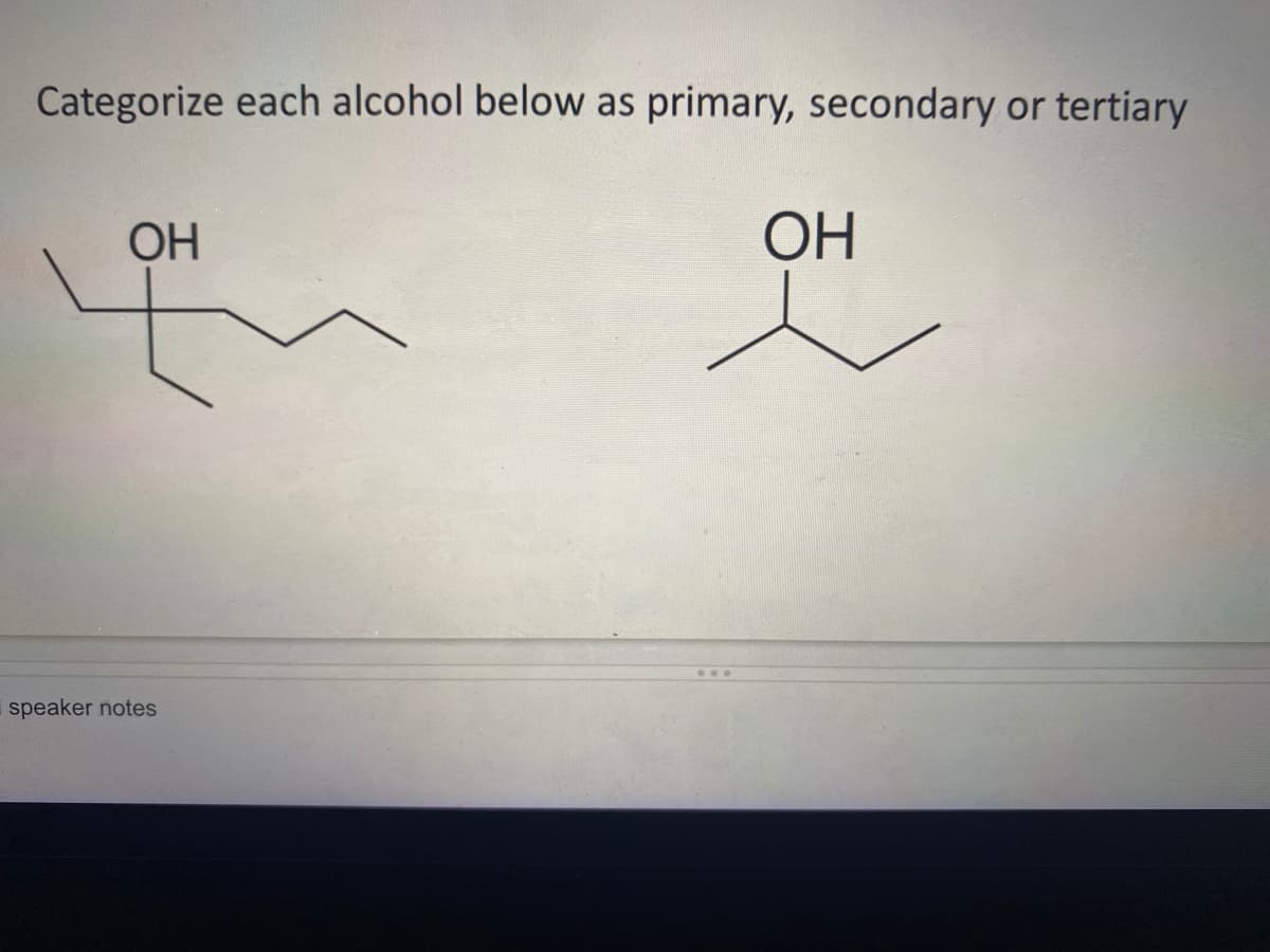 Categorize each alcohol below as primary, secondary or tertiary
ОН
ОН
speaker notes

