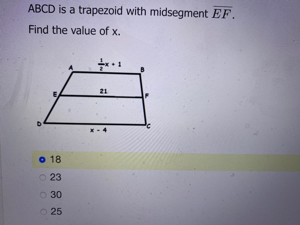 ABCD is a trapezoid with midsegment EF.
Find the value of x.
** 1
21
x - 4
O 18
23
30
25
