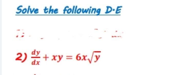 Solve the following D-E
2) + xy = 6x/y

