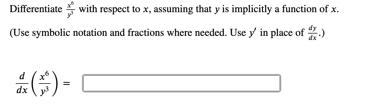 Differentiate
with respect to x, assuming that y is implicitly a function of x.
dy
(Use symbolic notation and fractions where needed. Use y' in place of
dx
#6) -
d
dx
