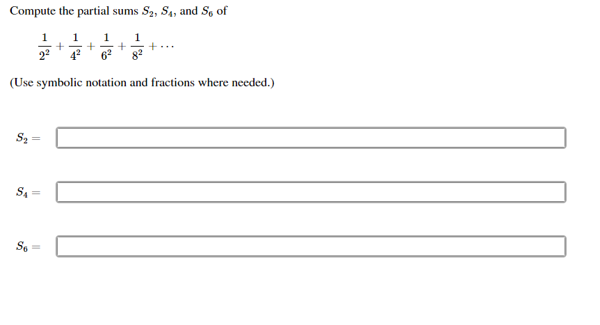 Compute the partial sums S2, S4, and Sg of
22
42
62
+...
82
(Use symbolic notation and fractions where needed.)
S2
SA
S6
||
||
||
