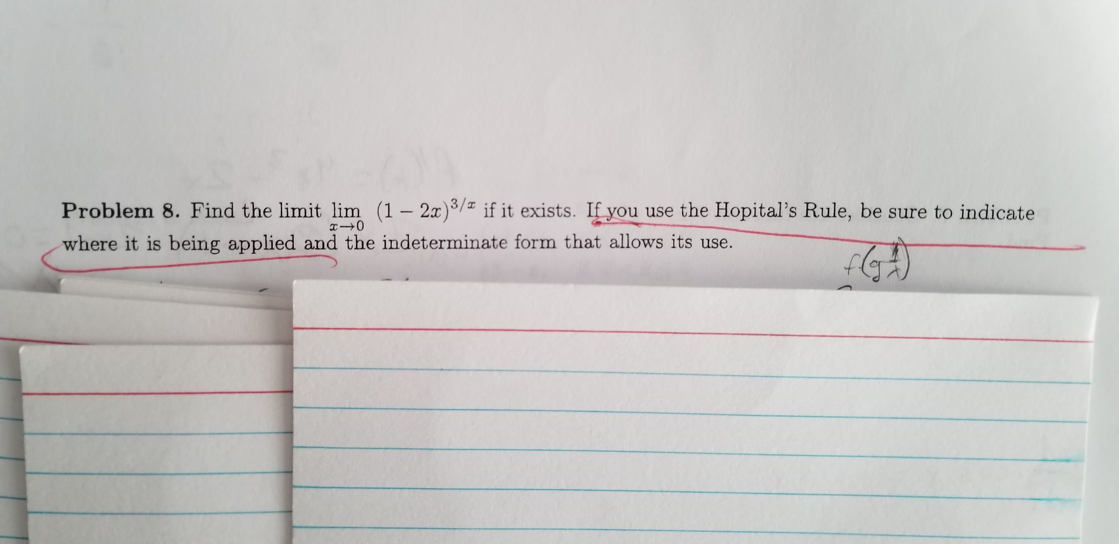 Problem 8. Find the limit lim (1- 2x)/ if it exists. If you use the Hopital's Rule, be sure to indicate
where it is being applied and the indeterminate form that allows its use.
