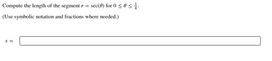 Compute the length of the segment r = sec(0) for 0 <o<.
(Use symbolic notation and fractions where needed.)
