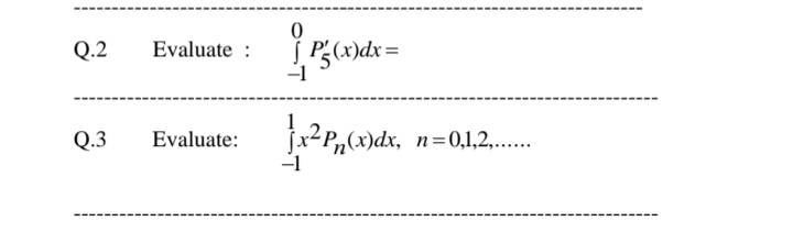 S P(x)dx=
-1
Q.2
Evaluate :
Q.3
Evaluate:
,(x)a
n=0,1,2,..
